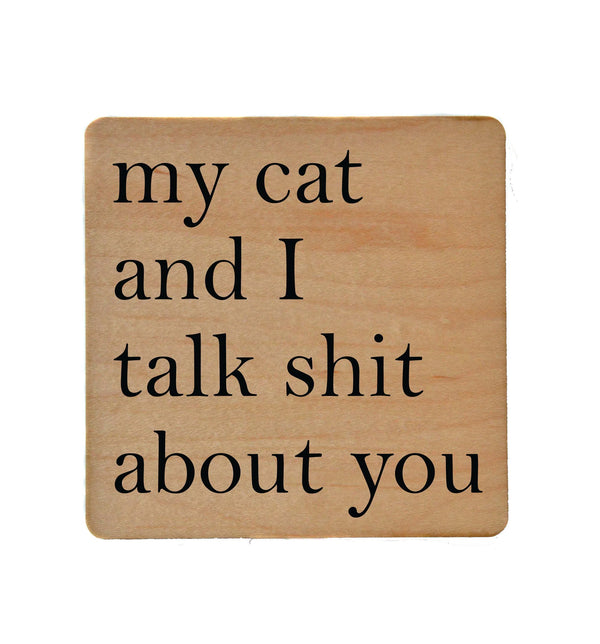 My Cat and I Talk Shit About You Wood Coaster with Cork Back Madison's Niche 
