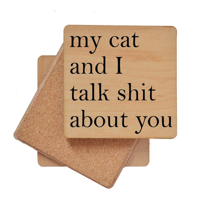 My Cat and I Talk Shit About You Wood Coaster with Cork Back